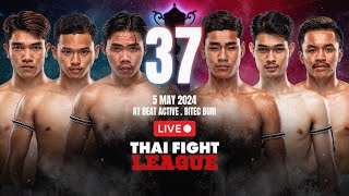 🔴 [LIVE] THAI FIGHT LEAGUE #37 | 5 May 2024