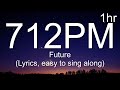 Future - 712PM (Lyrics 1hour, easy to sing along)