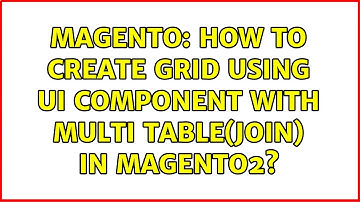 Magento: How to create grid using ui component with multi table(JOIN) in magento2? (4 Solutions!!)