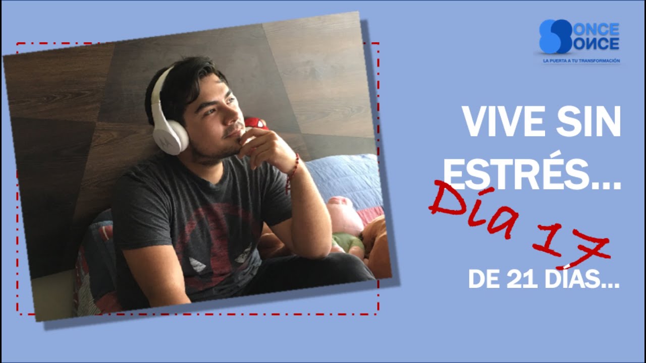 Día 17 Vive sin estrés - Cómo cambiar mi vida en 21 días - YouTube