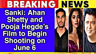 Sanki: Ahan Shetty and Pooja Hegde’s film to begin shooting on June 6