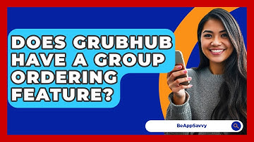 Does Grubhub Have A Group Ordering Feature? - Be App Savvy
