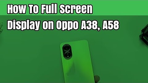 How To Full Screen Display on Oppo A38, A58