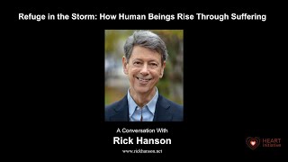 Refuge in the Storm: How Human Beings Rise Through Suffering - a conversation with Dr. Rick Hanson