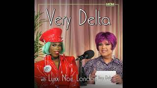 "Very Delta" Episode 77 (w/ Luxx Noir London)