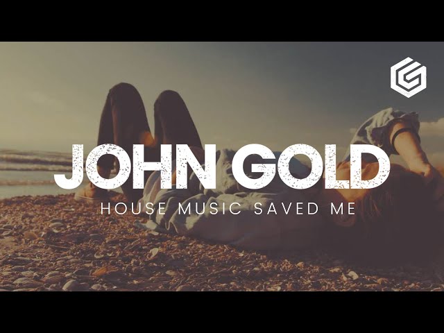 John Gold - House Music Saved Me