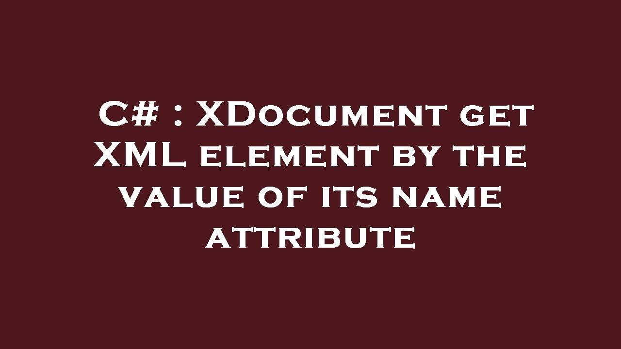 C# : XDocument get XML element by the value of its name attribute - YouTube