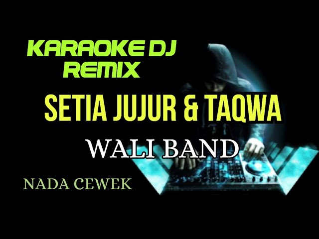 DJ SETIA JUJUR & TAQWA - ( WALI BAND ) KARAOKE DJ REMIX NADA CEWEK class=