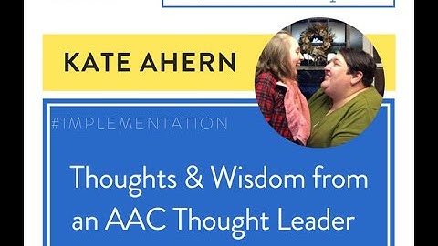 Kate Ahern: Thoughts, Tips, and Wisdom from an AAC Thought Leader