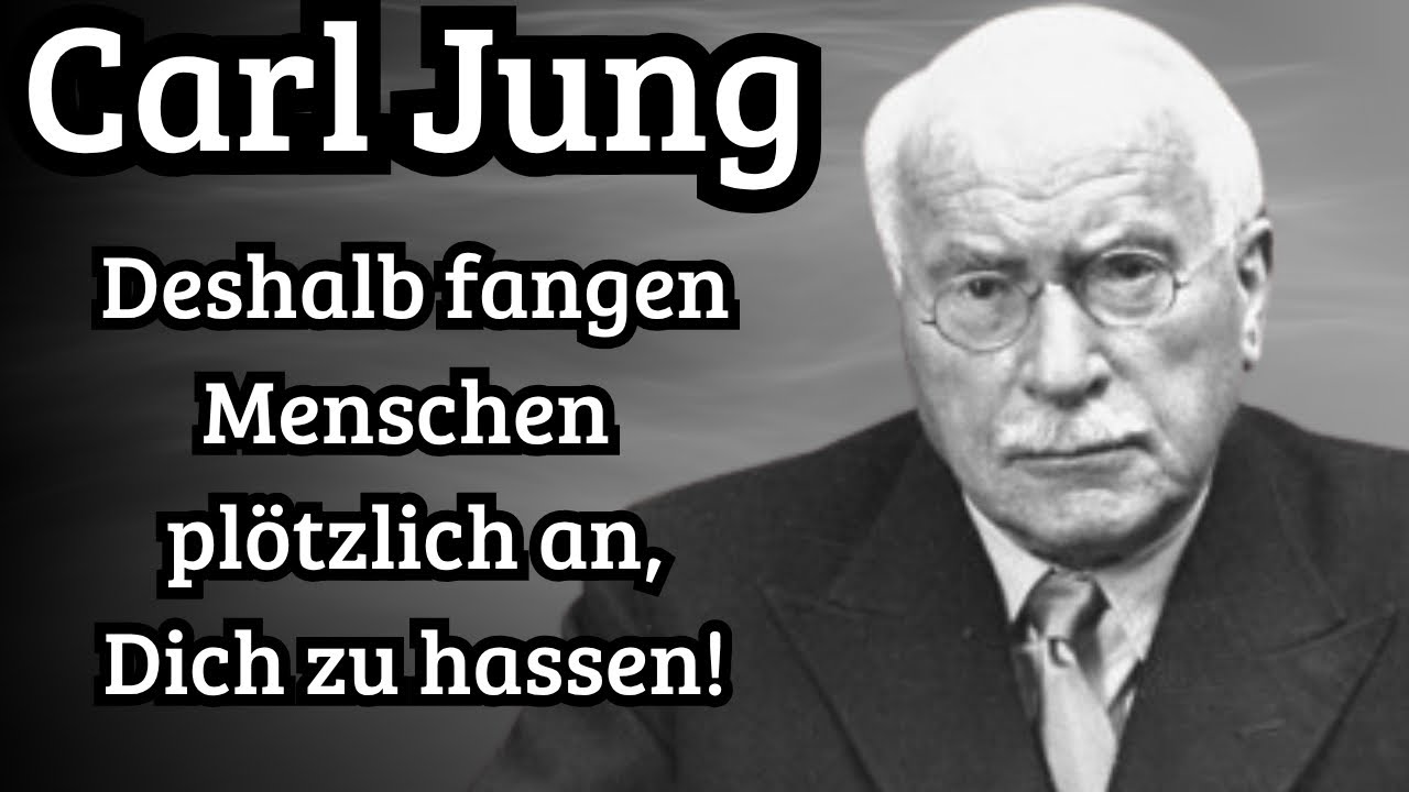 Carl Jung-Deshalb fangen die Menschen plötzlich an,dich zu hassen! Eine bittere Erkenntnis