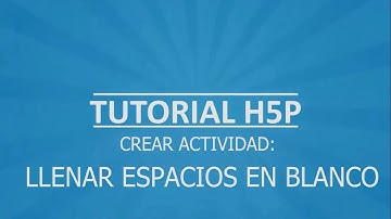 TUTORIAL H5P LLENAR ESPACIOS EN BLANCO