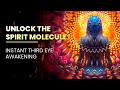 Unlock The Spirit Molecule | Pineal Gland Activation - DMT Release - Instant Third Eye Awakening