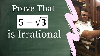 Prove that 5 - Root 3 is irrational