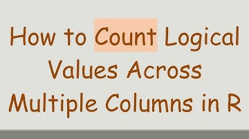 How to Count Logical Values Across Multiple Columns in R