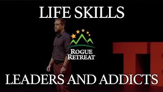 Life Skills Ep. 45 - What Addicts and Leaders Have In Common - Rogue Retreat Wealth