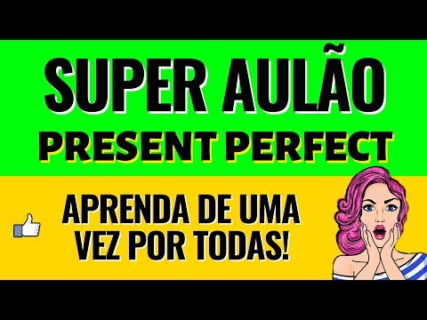 AULÃO de Present Perfect COMPLETO - Aprenda a usar o Present Perfect sem erro!