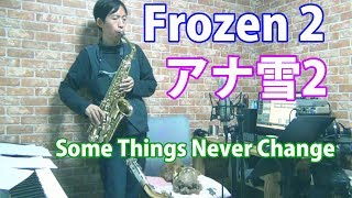 Frozen 2 - Some Things Never Change - Saxophone Cover