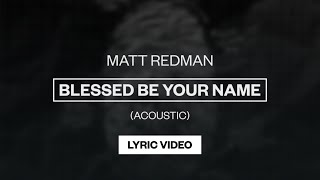 Video thumbnail of "Matt Redman - Blessed Be Your Name (Acoustic) | Lyric Video"