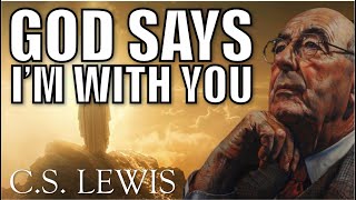 NO MATTER WHAT HAPPENS, I'm with YOU... A message from God & Writings of C.S. Lewis.