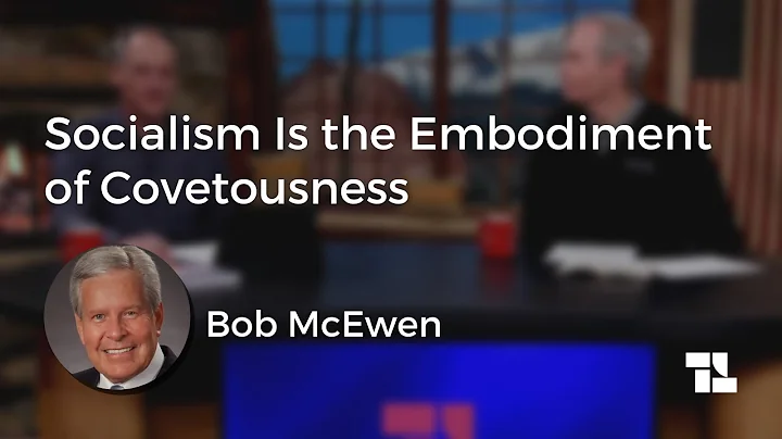 Bob McEwen: Socialism Is The Embodiment of Covetou...
