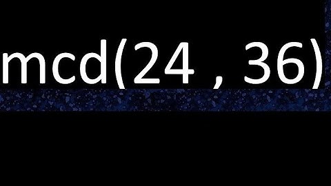 mcd 24 y 36 , maximo comun divisor , mcd(24 , 36) como se halla , ejemplos