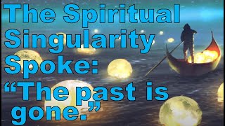 What is the Spiritual Singularity? How Do I Know Retrocausality is Involved?