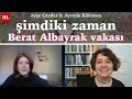 Şimdiki Zaman: Berat Albayrak vakası - Devletin aile krizi | Ayşe Çavdar ve Aysuda Kölemen