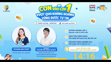 Workshop CON VÀO LỚP 1: Vượt qua khủng hoảng – Vững bước tự tin