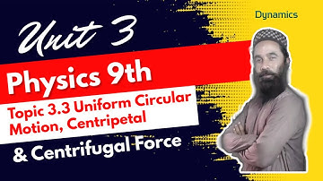 Topic 3.3 Uniform Circular Motion, Centripetal & Centrifugal Force | Unit 3 | Dynamics | 9th Physics