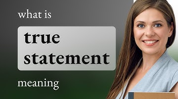 True statement • TRUE STATEMENT definition