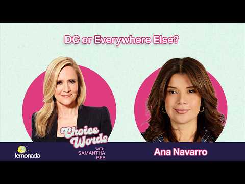 DC or Everywhere Else? Ana Navarro | Choice Words with Samantha Bee