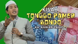 Kisah Lucu Tonggo Pamer Bondo Versi KH ANWAR ZAHID