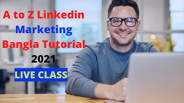 A to Z LinkedIn Marketing Bangla Tutorial 2021 ।  লিংকডিন মার্কেটিং  এ টু জেড 2021 । Bangla Tutorial