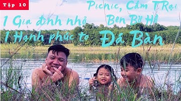 Tập 10 : Một Gia Đình Nhỏ Một Hạnh Phúc To Picnic, Cắm Trại Bên Bờ Hồ Đá Bàn ||| Đi là Đến Official