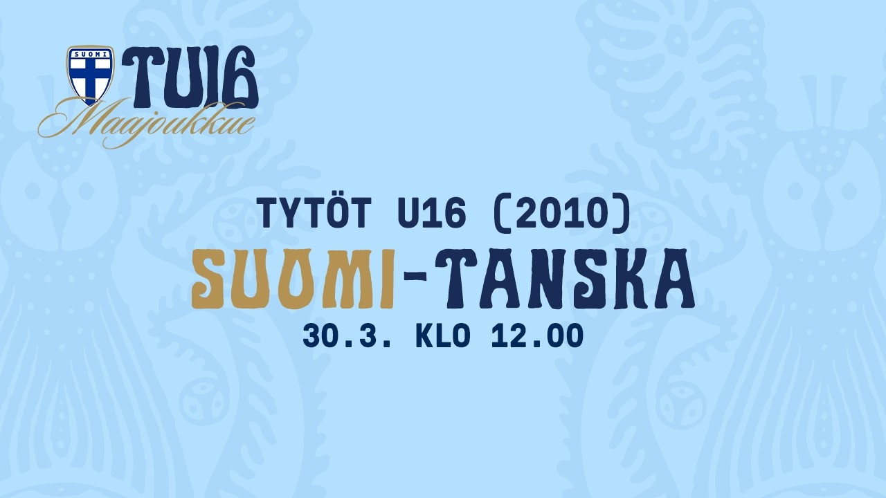Tytöt U16 (2010) | Suomi – Tanska | 30.3. klo 12.00