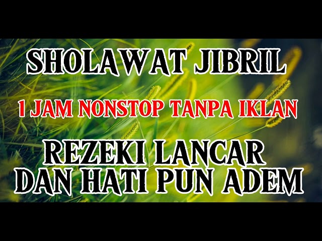 SHOLAWAT JIBRIL 1 JAM NONSTOP DAN TANPA IKLAN class=