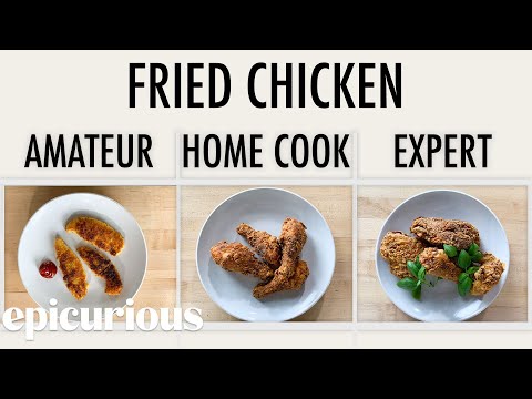 4 Levels of Fried Chicken: Amateur to Food Scientist | Epicurious