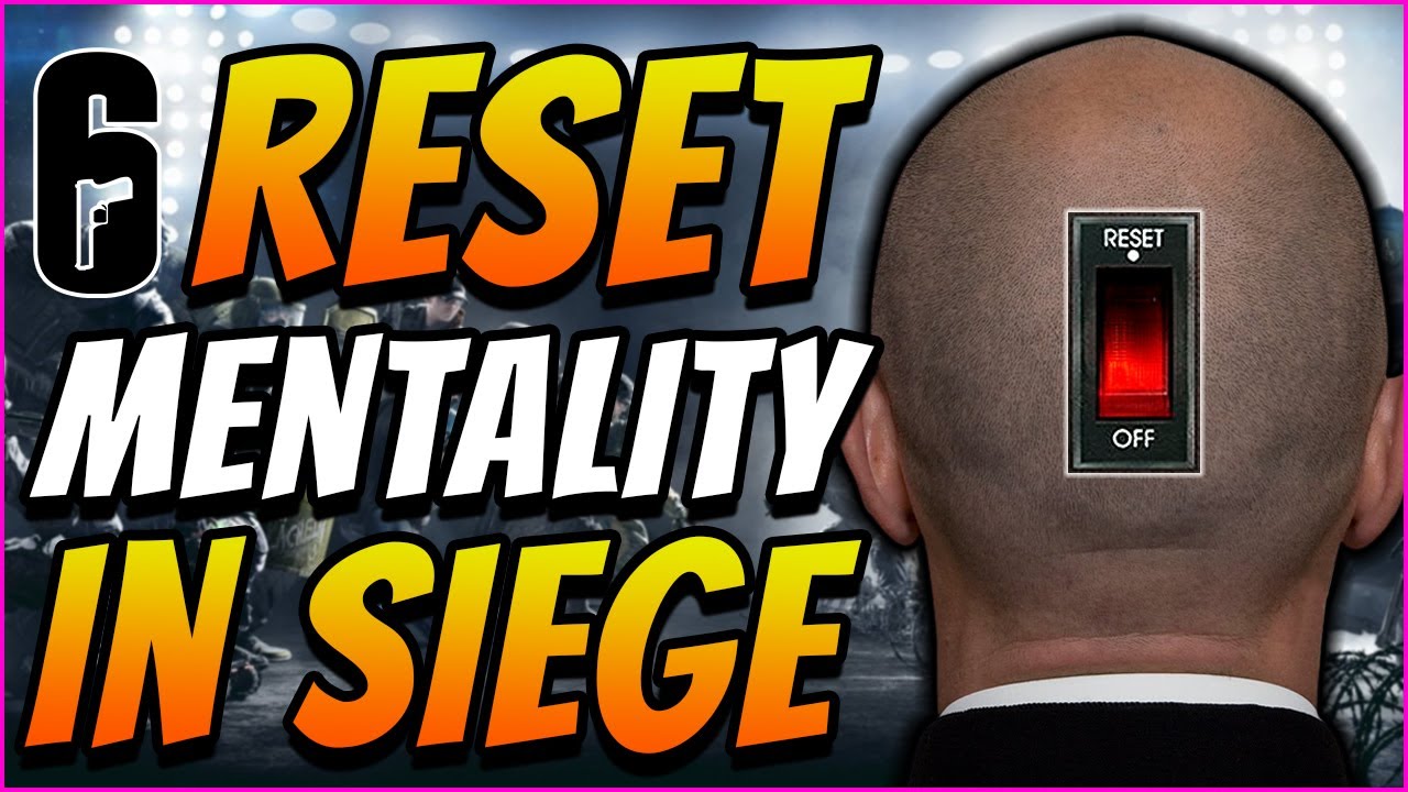 How To *RESET YOUR MENTAL* After A Bad Game - Rainbow Six Siege Guide ...