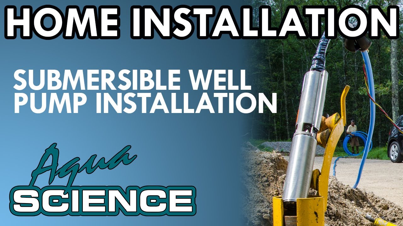 Submersible Well Pump Installation Overview By Aqua Science YouTube