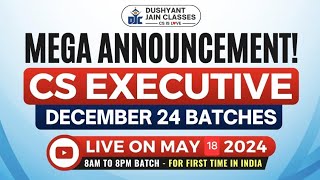 8 AM to 8 PM Batch for CS Executive| Dec 24 | Mega Announcement for New Batch | Indore | May 18, 6PM