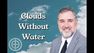 Guest Speaker, Justin Peters "Clouds Without Water," Session 1