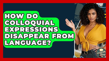 How Do Colloquial Expressions Disappear From Language? - Lexicon Lounge