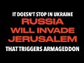 La russie ne sarrte pas en ukraine  dieu dit quils envahissent jrusalem pour prompter la guerre finale  armageddon