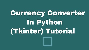 Currency Converter Application In Python Tkinter(Tutorial)