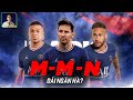 MESSI SẼ HOÀN THIỆN BỘ BA NGUYÊN TỬ MMN - MNM VÀ DẢI NGÂN HÀ CỦA PSG?