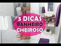 3 SEGREDOS PARA TER BANHEIRO CHEIROSO E PERFUMADO TODOS OS DIAS COM 3 DICAS