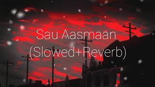 Sau Aasmaan (Slowed Reverb)|Armaan Malik & Neeti Mohan|Slowed&Reverb