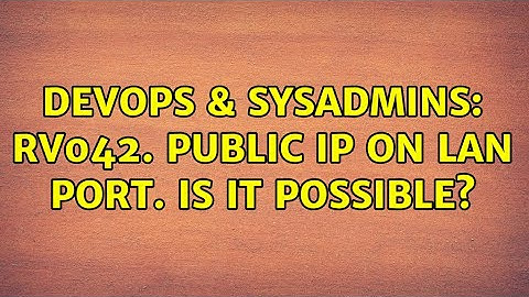 DevOps & SysAdmins: RV042. Public IP on LAN port. Is it possible? (2 Solutions!!)