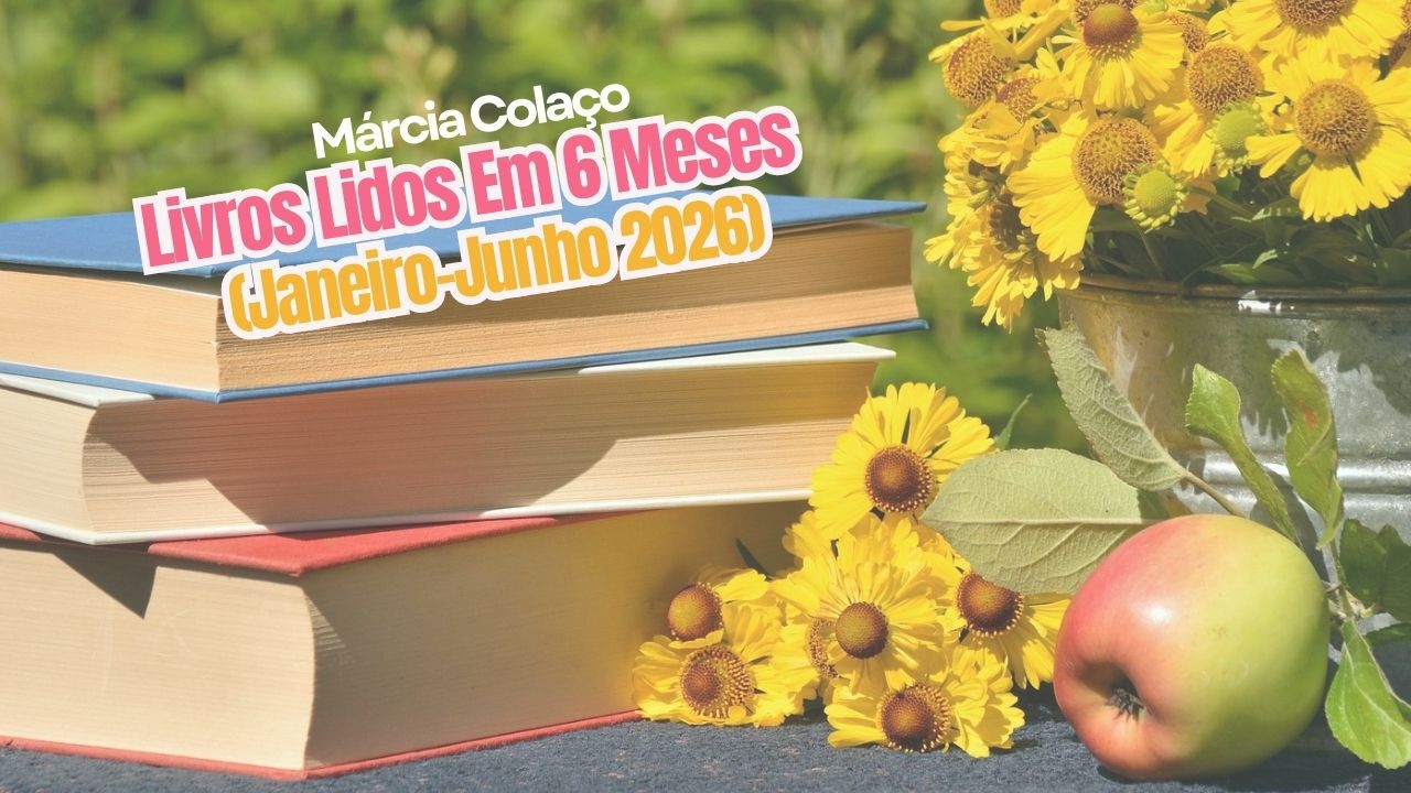 Livros Lidos Em 6 Meses (Janeiro - Junho 2026) | Márcia Colaço