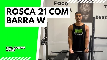 Rosca 21 com Barra W - prof. Matheus Gomes